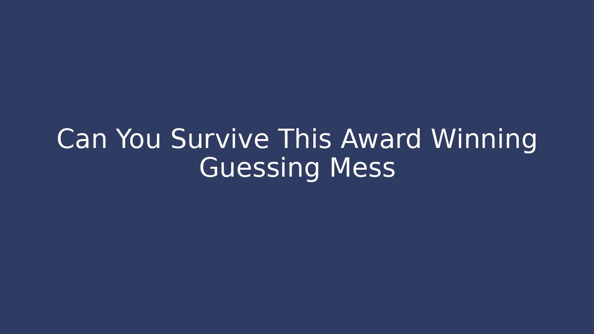 Can You Survive This Award Winning Guessing Mess - Critter Realm