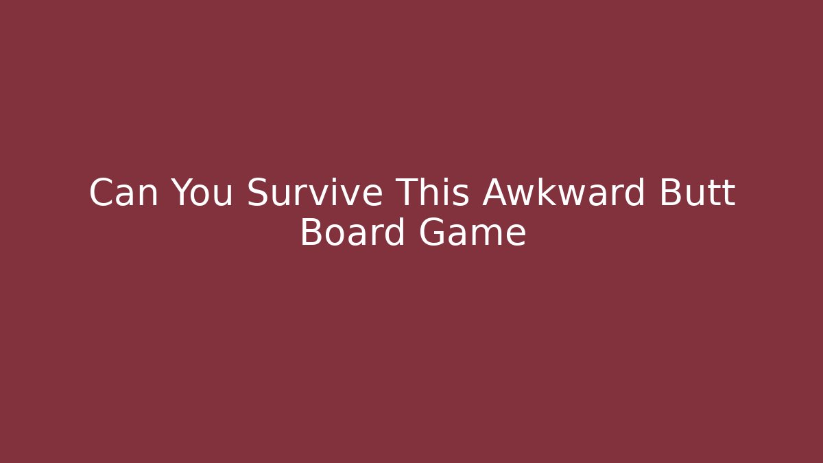 Can You Survive This Awkward Butt Board Game