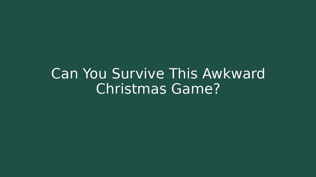 Can You Survive This Awkward Christmas Game?