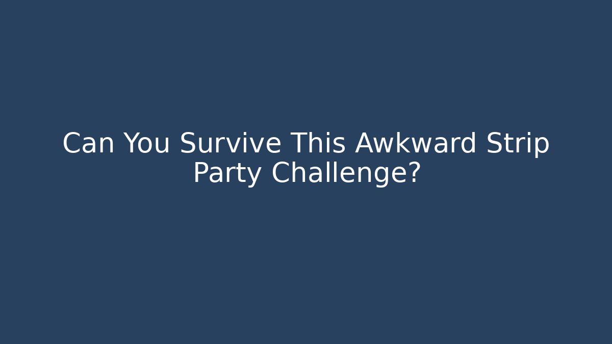 Can You Survive This Awkward Strip Party Challenge? - Critter Realm