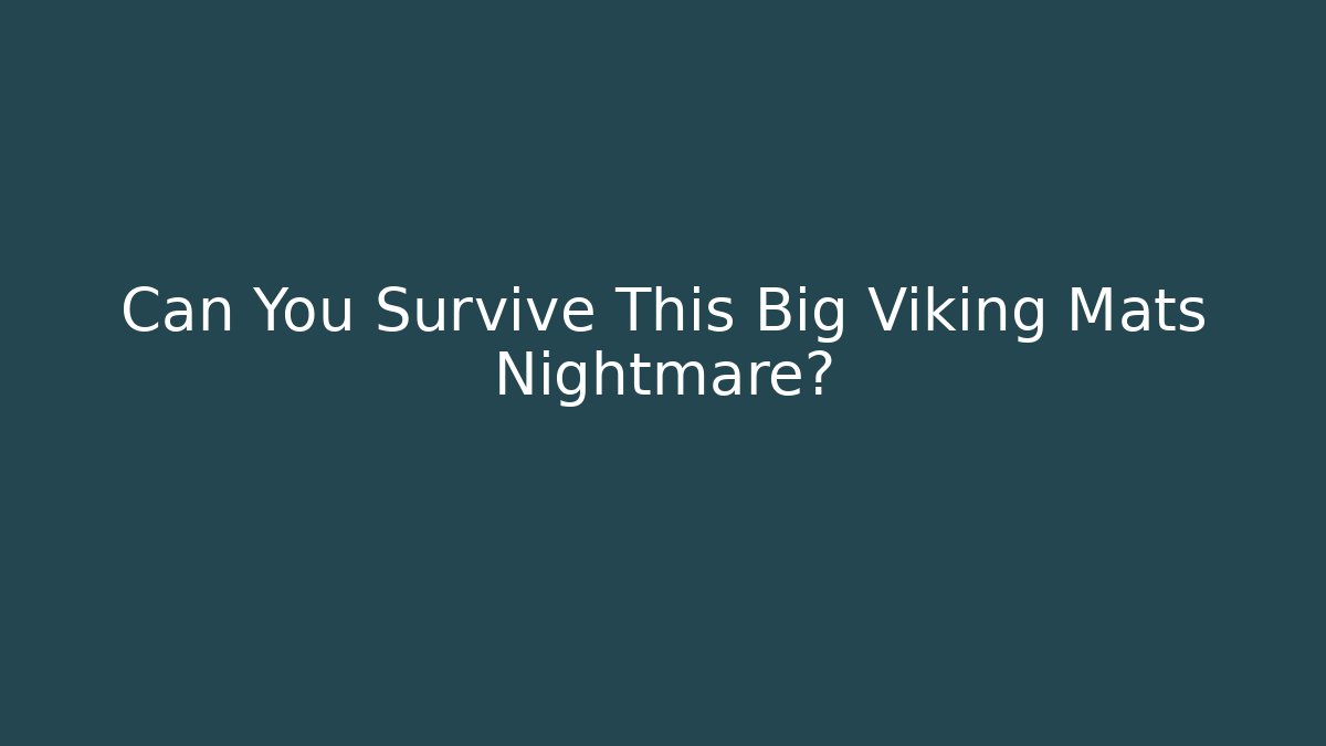Can You Survive This Big Viking Mats Nightmare?