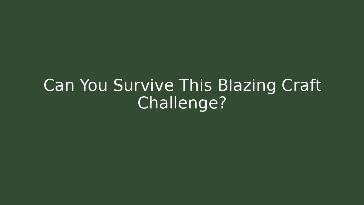 Can You Survive This Blazing Craft Challenge?