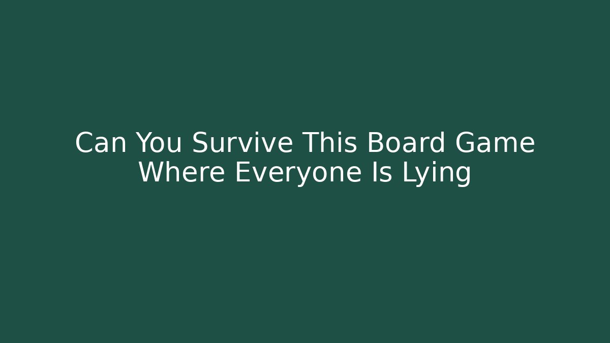 Can You Survive This Board Game Where Everyone Is Lying