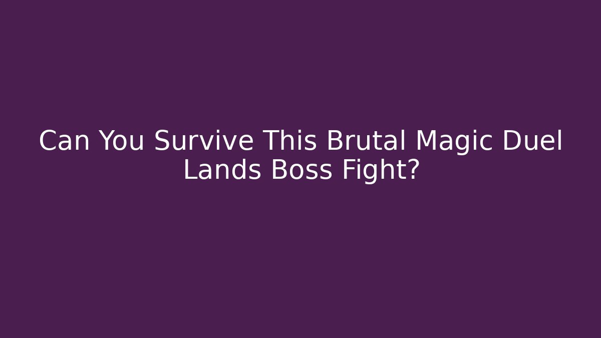 Can You Survive This Brutal Magic Duel Lands Boss Fight?