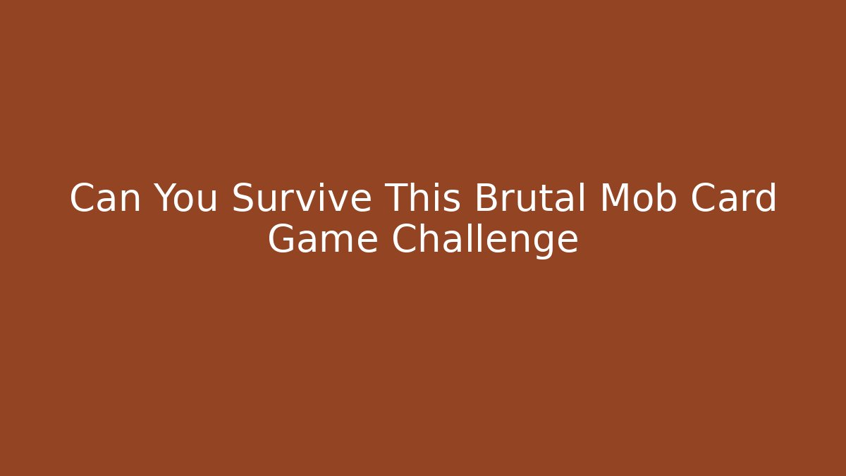 Can You Survive This Brutal Mob Card Game Challenge