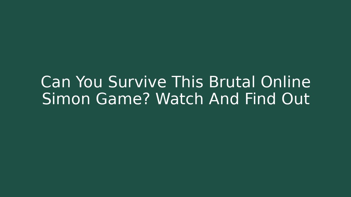 Can You Survive This Brutal Online Simon Game? Watch And Find Out