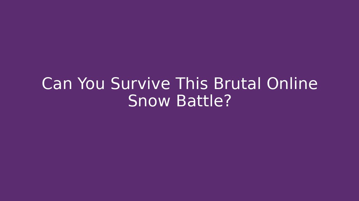 Can You Survive This Brutal Online Snow Battle?
