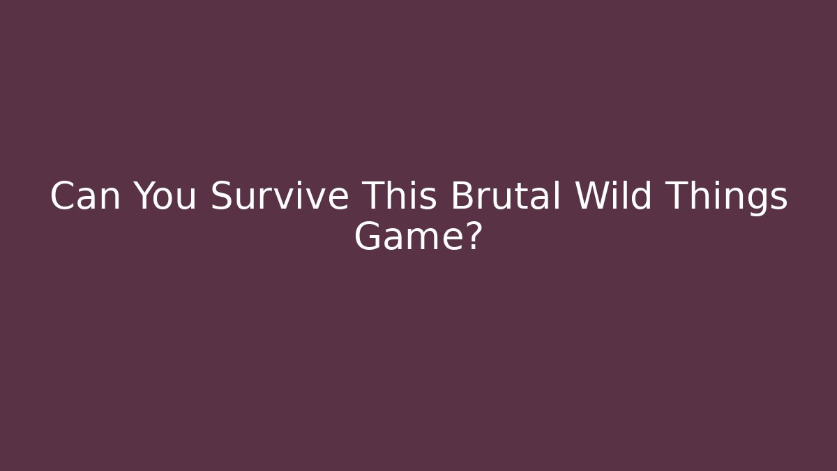 Can You Survive This Brutal Wild Things Game? - Critter Realm