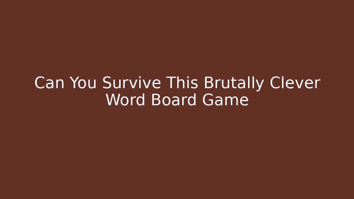 Can You Survive This Brutally Clever Word Board Game