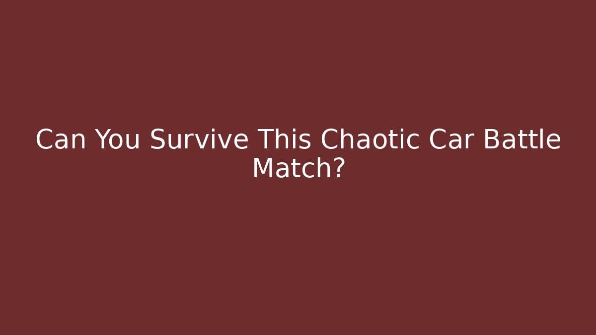 Can You Survive This Chaotic Car Battle Match?