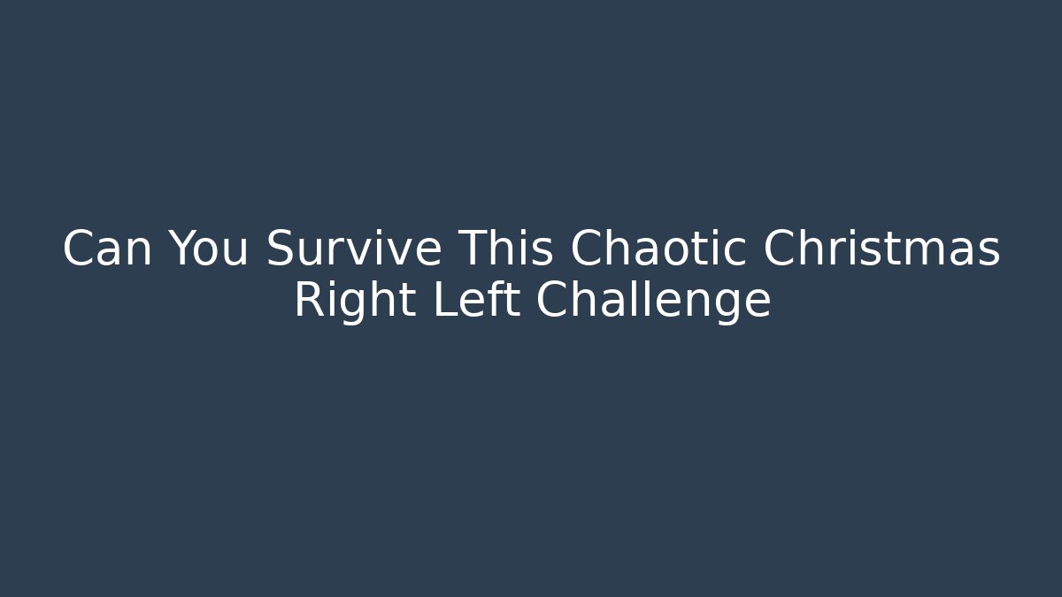 Can You Survive This Chaotic Christmas Right Left Challenge