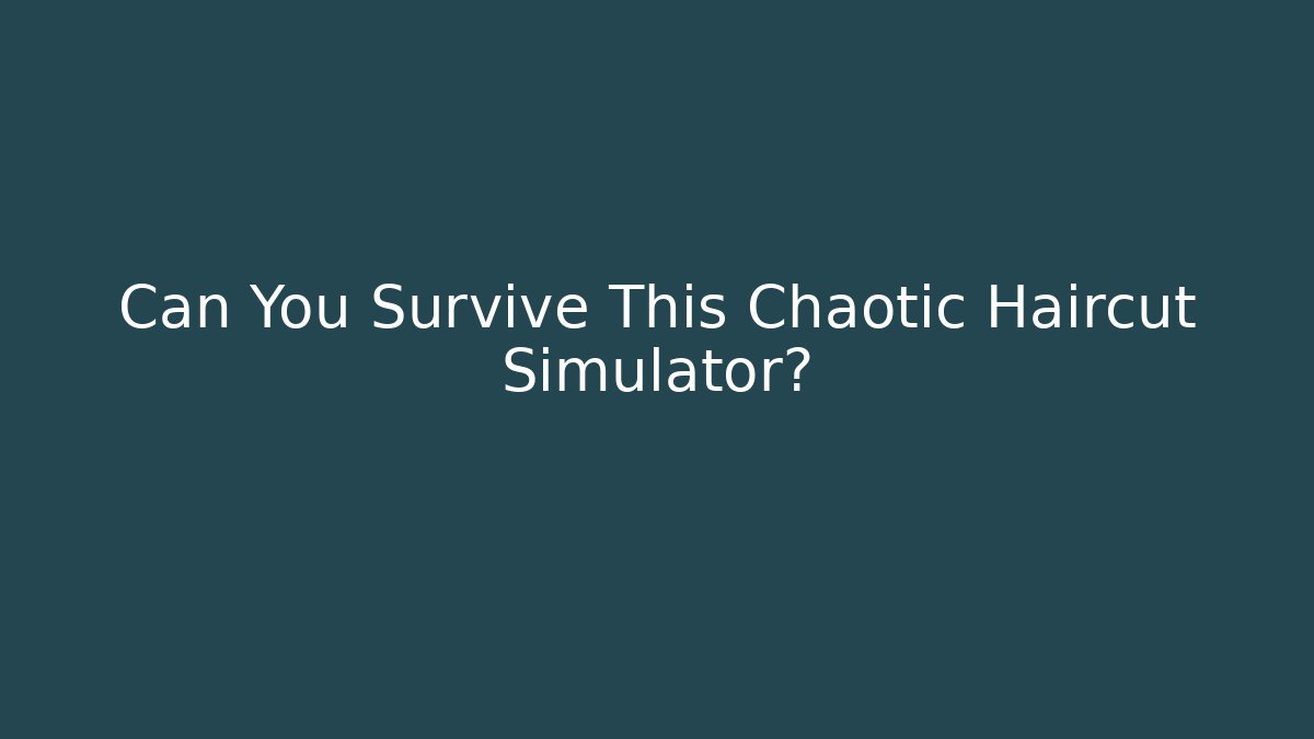 Can You Survive This Chaotic Haircut Simulator?