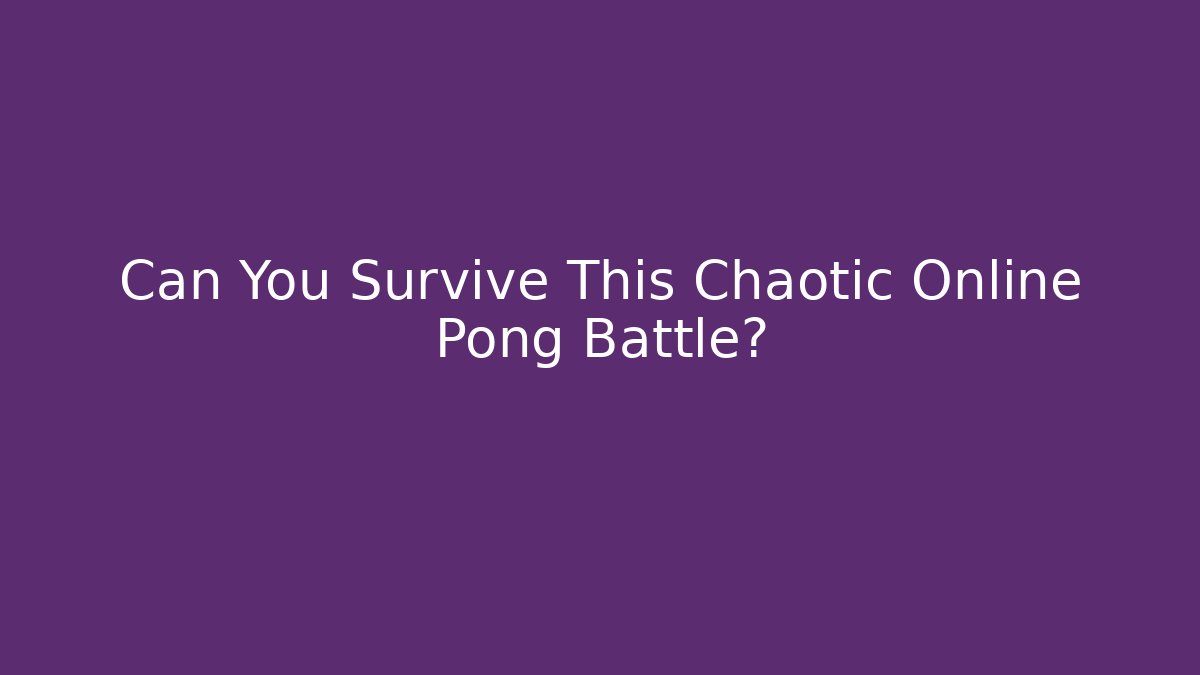 Can You Survive This Chaotic Online Pong Battle?
