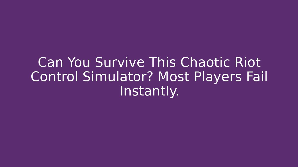 Can You Survive This Chaotic Riot Control Simulator? Most Players Fail Instantly. - Critter Realm