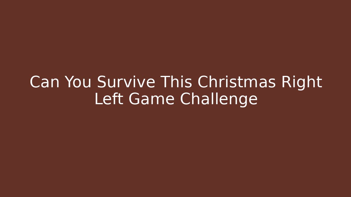 Can You Survive This Christmas Right Left Game Challenge