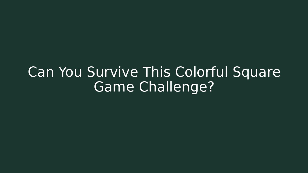 Can You Survive This Colorful Square Game Challenge?