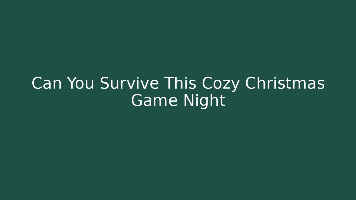 Can You Survive This Cozy Christmas Game Night
