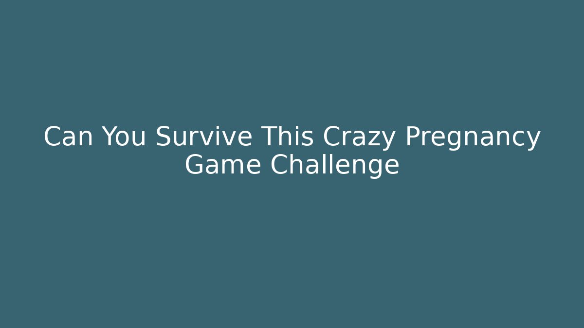 Can You Survive This Crazy Pregnancy Game Challenge