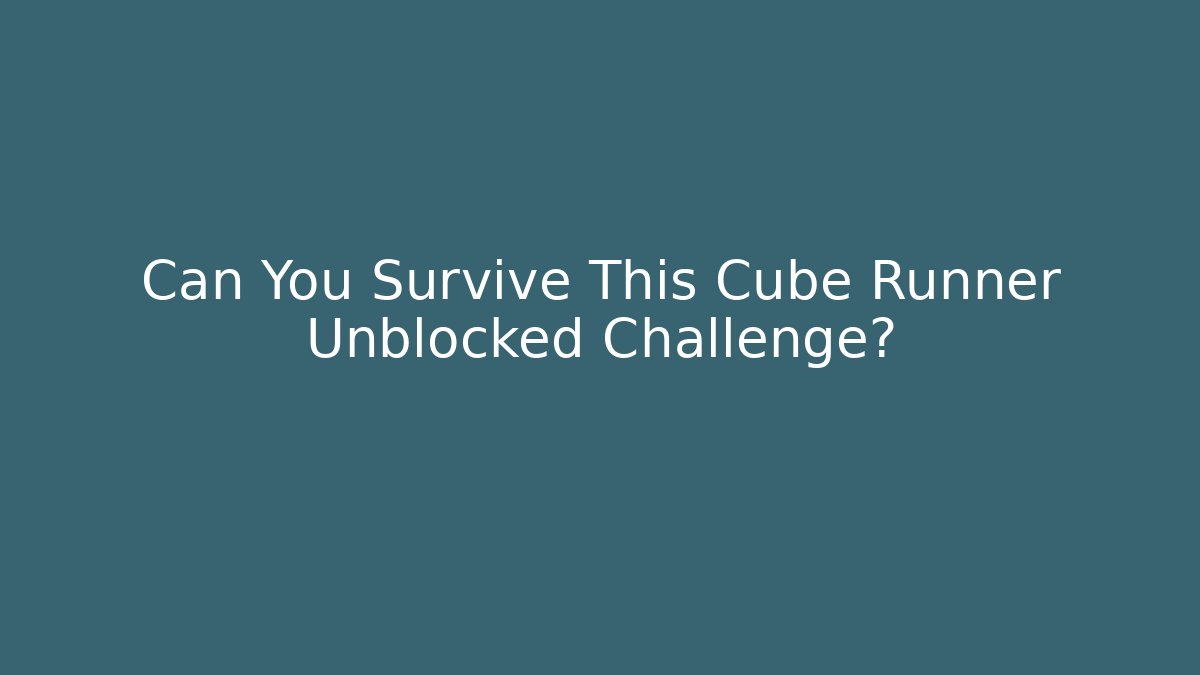 Can You Survive This Cube Runner Unblocked Challenge?
