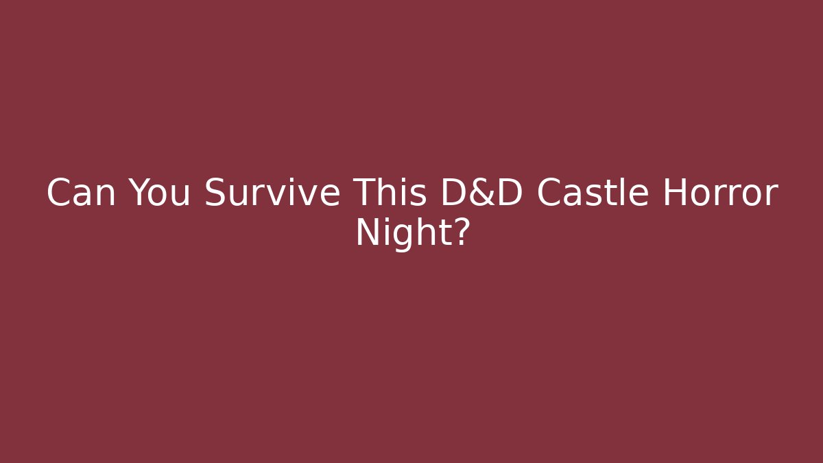 Can You Survive This D&D Castle Horror Night?