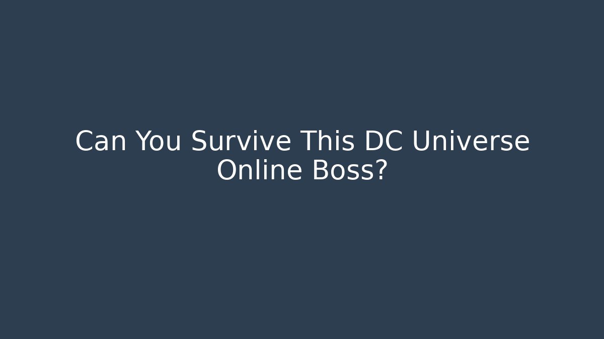 Can You Survive This DC Universe Online Boss?