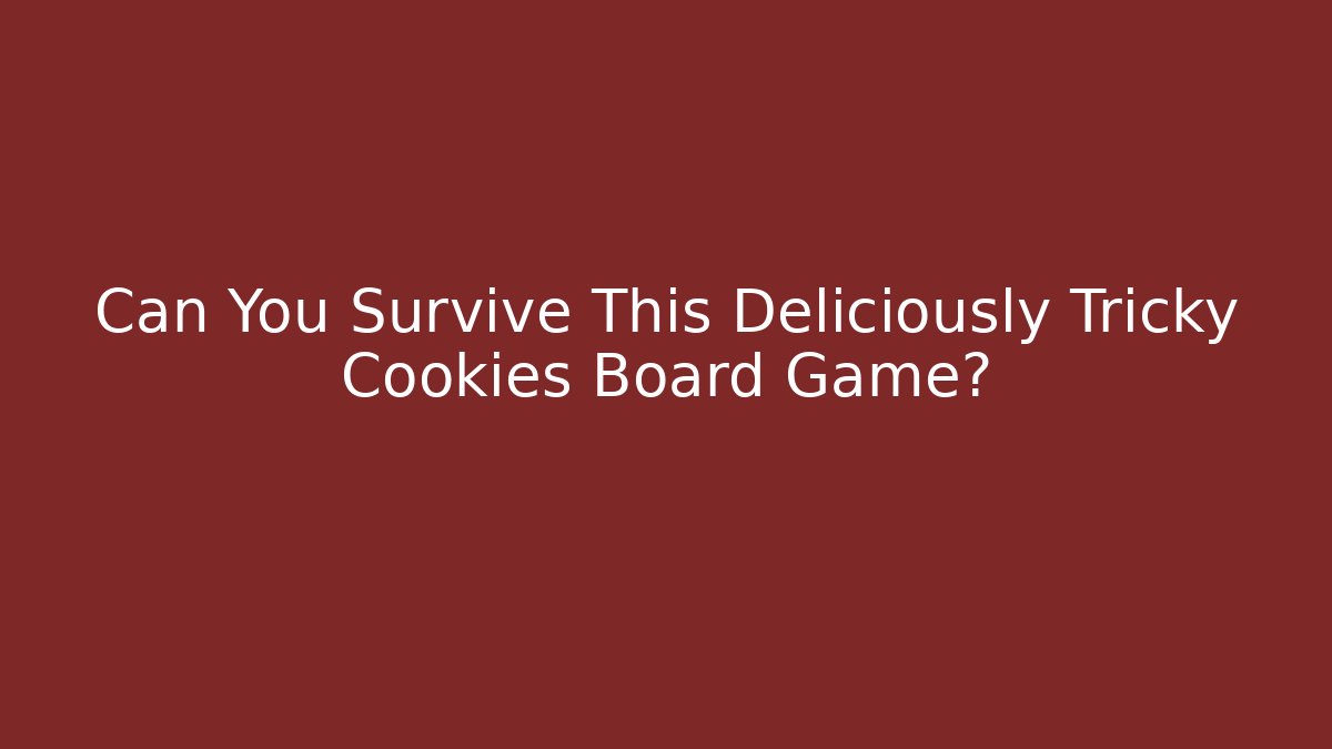 Can You Survive This Deliciously Tricky Cookies Board Game?