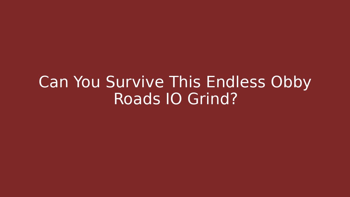 Can You Survive This Endless Obby Roads IO Grind?
