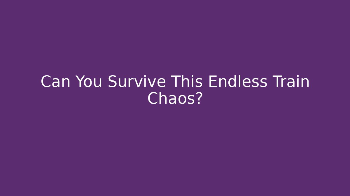 Can You Survive This Endless Train Chaos?
