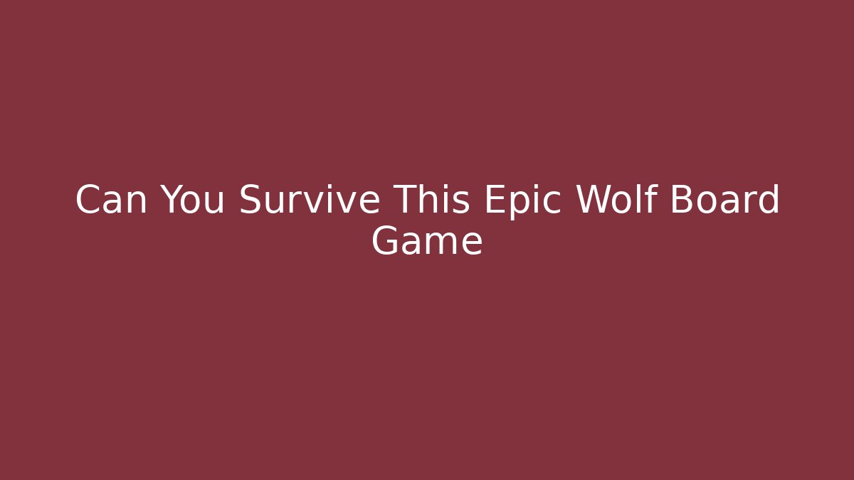 Can You Survive This Epic Wolf Board Game