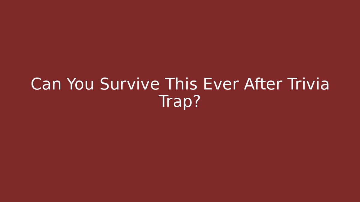 Can You Survive This Ever After Trivia Trap?