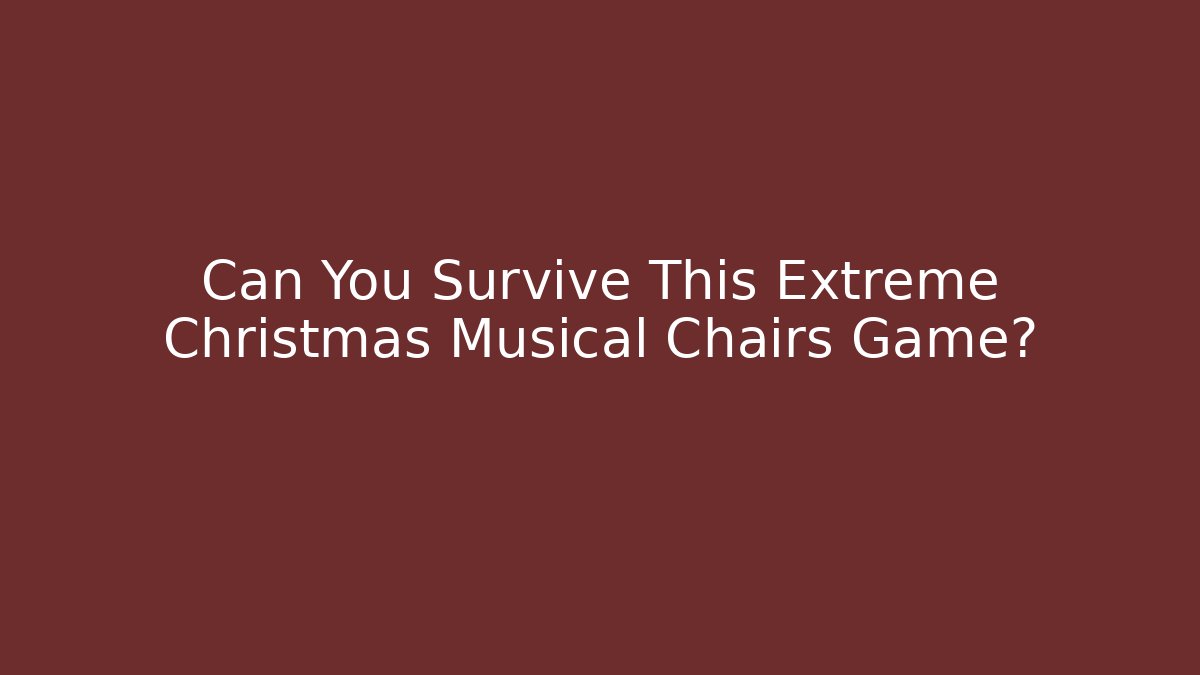 Can You Survive This Extreme Christmas Musical Chairs Game?