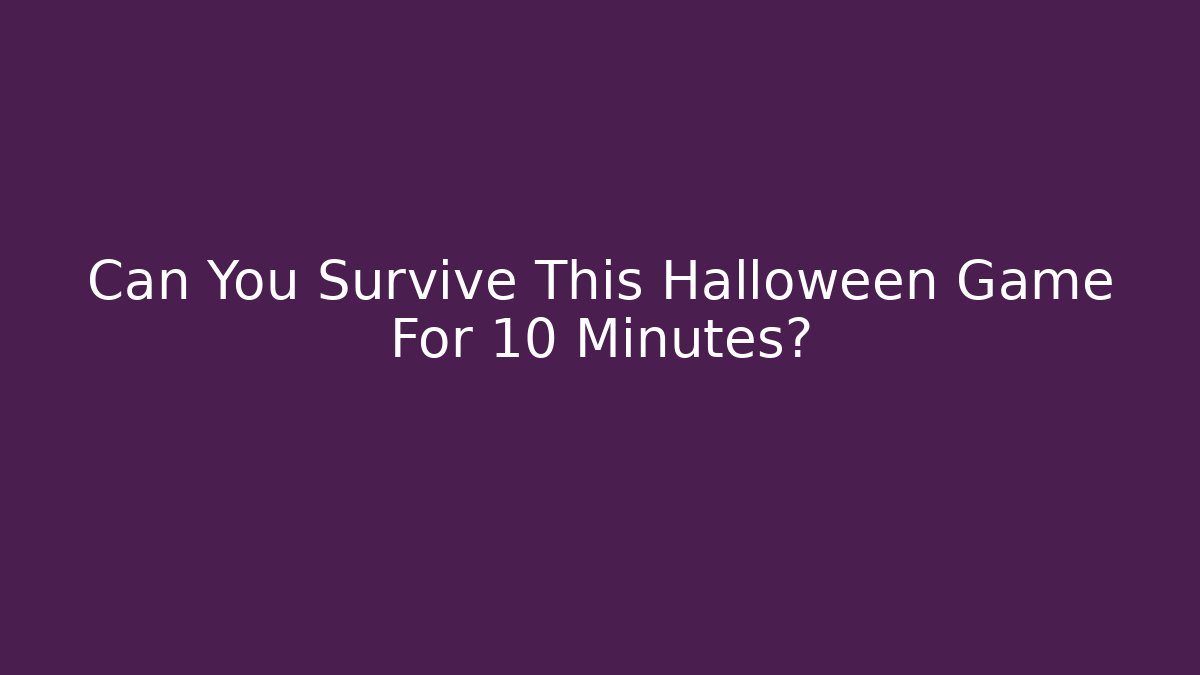 Can You Survive This Halloween Game For 10 Minutes?