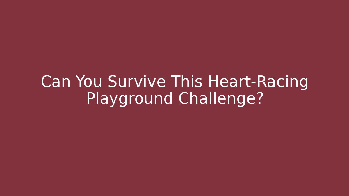 Can You Survive This Heart-Racing Playground Challenge?