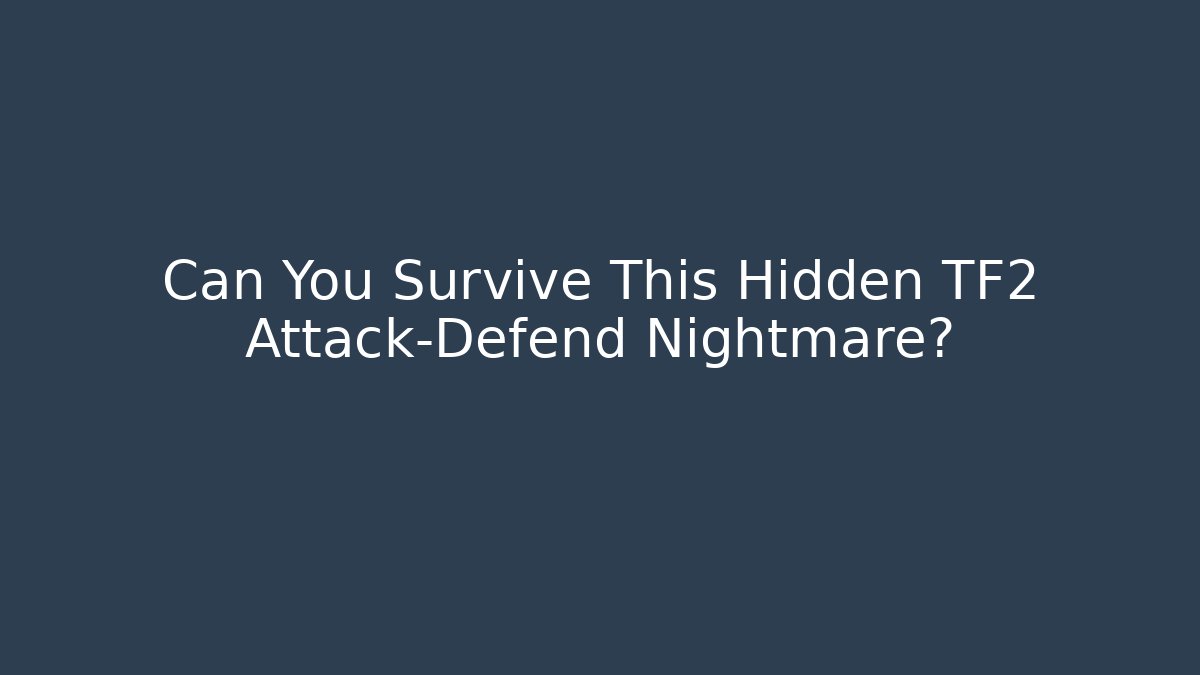 Can You Survive This Hidden TF2 Attack-Defend Nightmare?