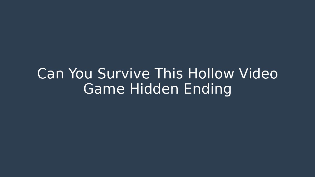 Can You Survive This Hollow Video Game Hidden Ending