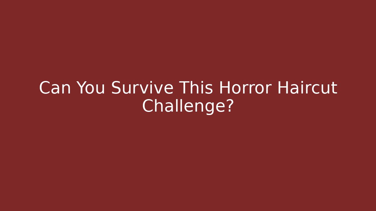 Can You Survive This Horror Haircut Challenge?