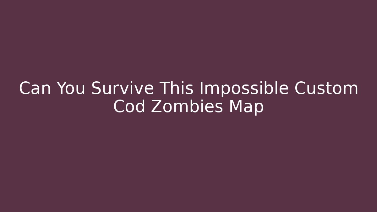 Can You Survive This Impossible Custom Cod Zombies Map - Critter Realm