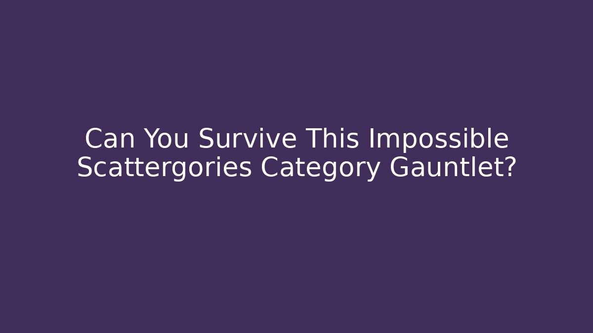 Can You Survive This Impossible Scattergories Category Gauntlet? - Critter Realm