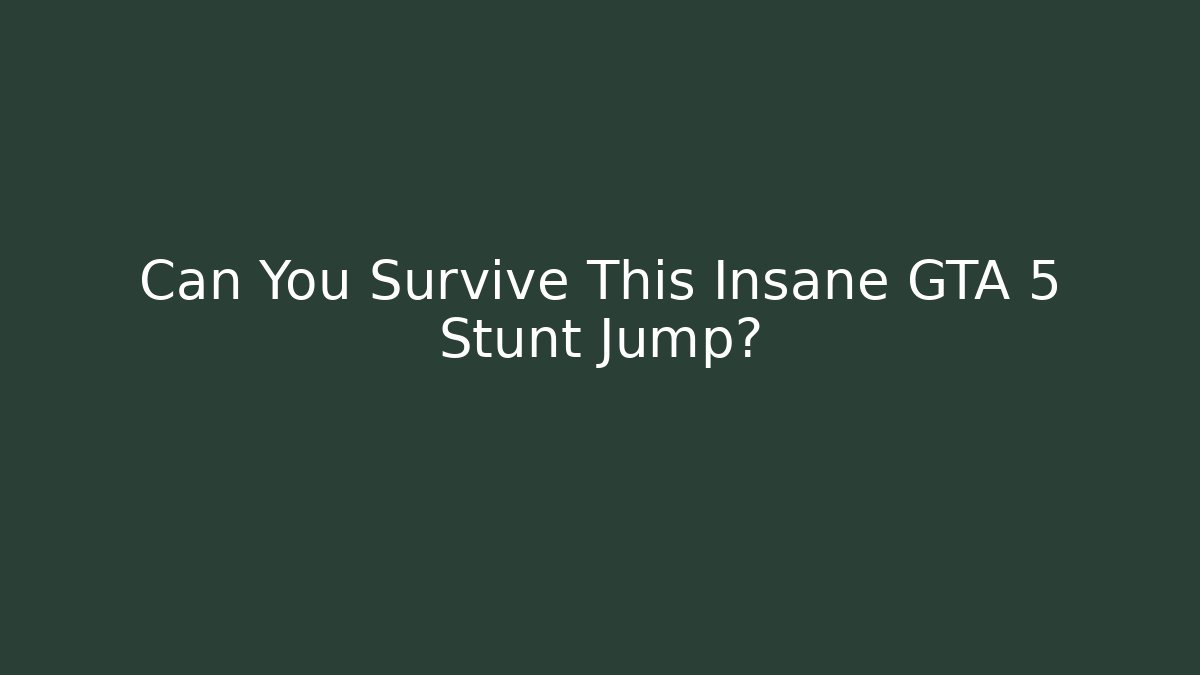 Can You Survive This Insane GTA 5 Stunt Jump?
