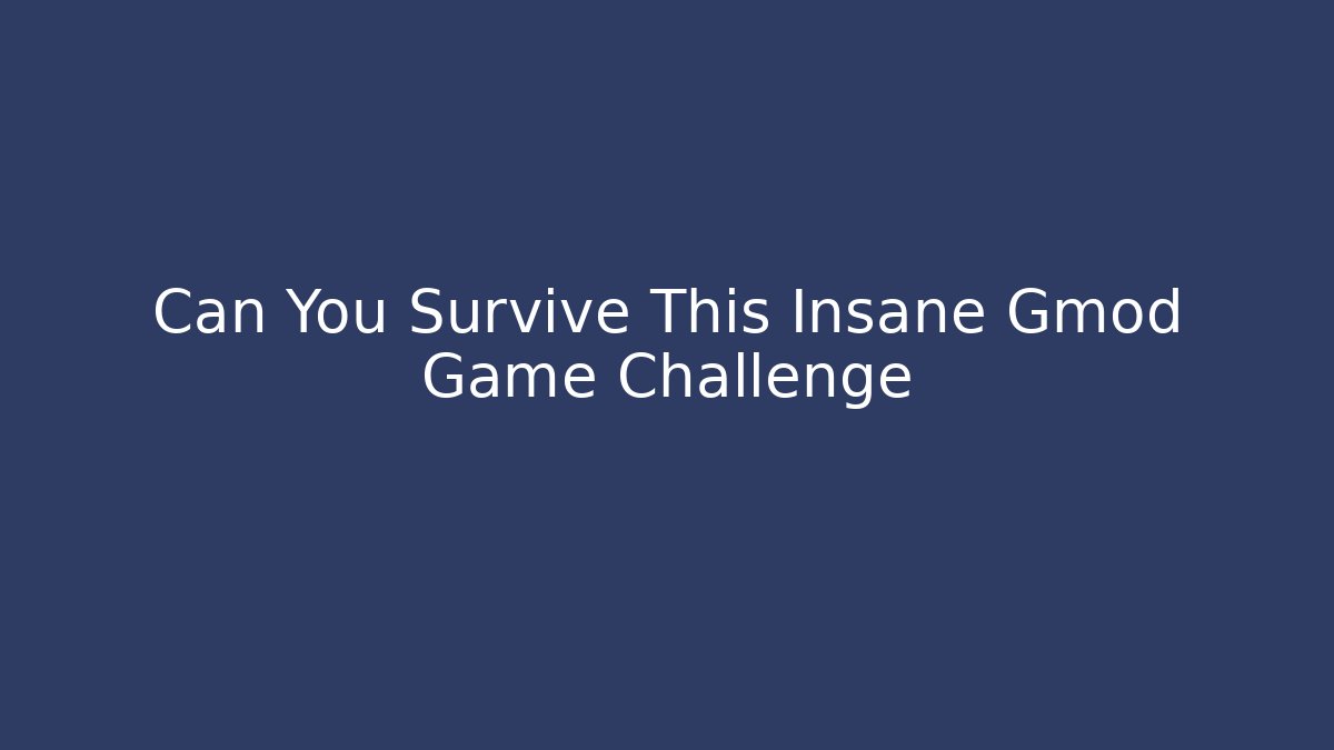 Can You Survive This Insane Gmod Game Challenge