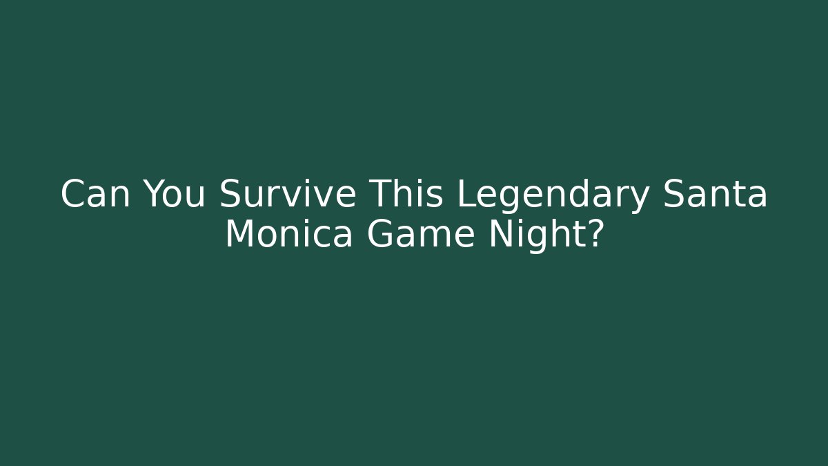 Can You Survive This Legendary Santa Monica Game Night? - Critter Realm