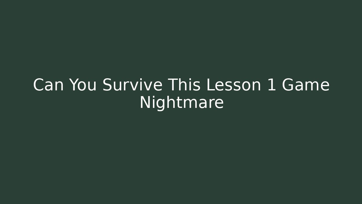 Can You Survive This Lesson 1 Game Nightmare