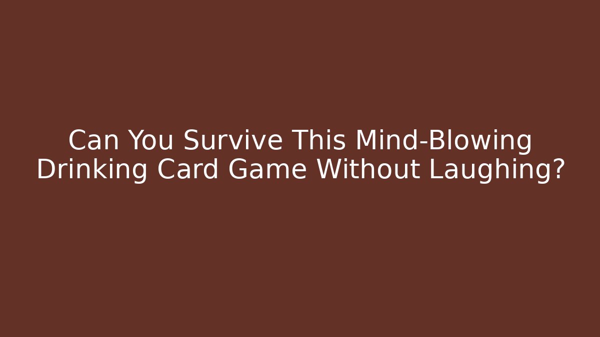 Can You Survive This Mind-Blowing Drinking Card Game Without Laughing? - Critter Realm