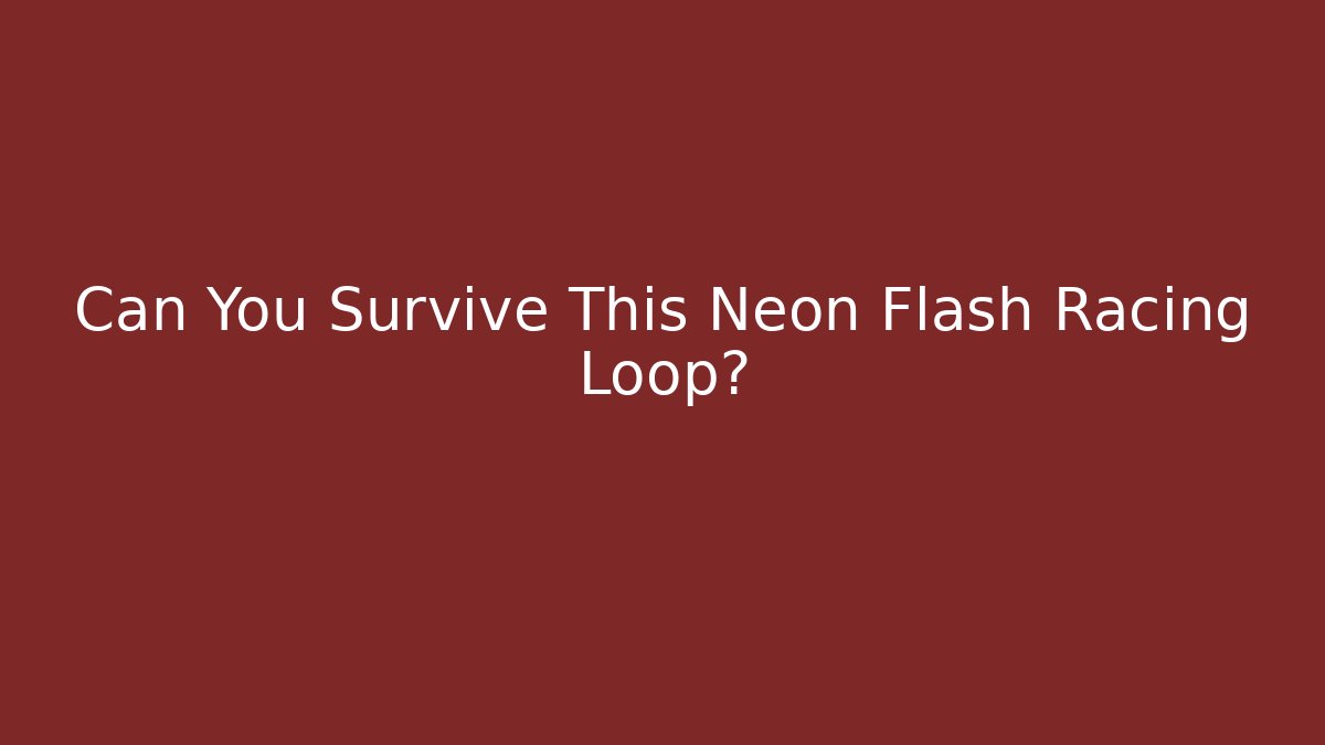 Can You Survive This Neon Flash Racing Loop?