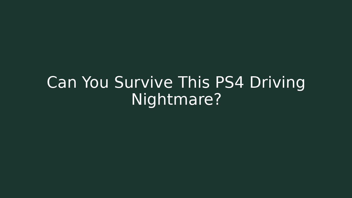 Can You Survive This PS4 Driving Nightmare?