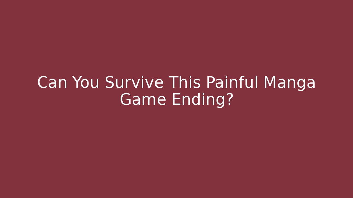 Can You Survive This Painful Manga Game Ending?