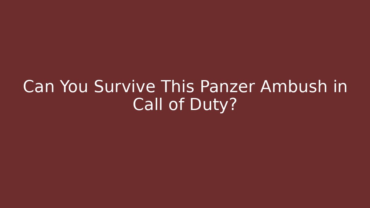 Can You Survive This Panzer Ambush in Call of Duty?