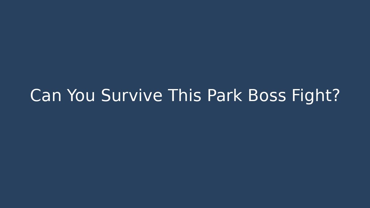 Can You Survive This Park Boss Fight?