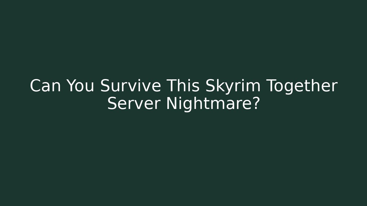 Can You Survive This Skyrim Together Server Nightmare?
