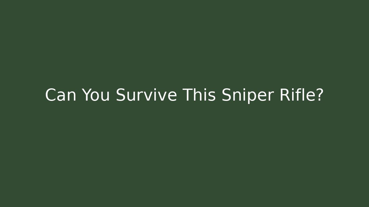 Can You Survive This Sniper Rifle?